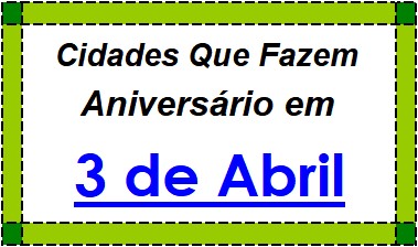 Cidades Brasileiras Que Fazem Aniversário no Dia 3 de Abril