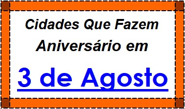 Cidades Brasileiras Que Fazem Aniversário no Dia 3 de Agosto