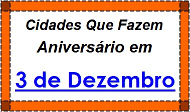 Cidades Brasileiras Que Fazem Aniversário no Dia 3 de Dezembro