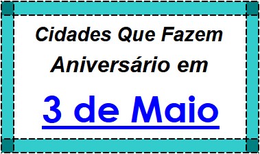 Cidades Brasileiras Que Fazem Aniversário no Dia 3 de Maio