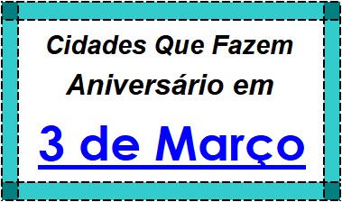 Cidades Brasileiras Que Fazem Aniversário no Dia 3 de Março