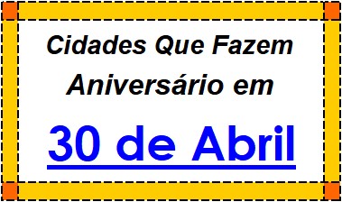 Cidades Brasileiras Que Fazem Aniversário no Dia 30 de Abril