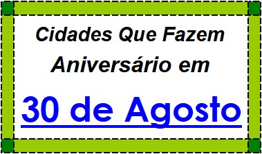 Cidades Brasileiras Que Fazem Aniversário no Dia 30 de Agosto