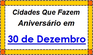 Cidades Brasileiras Que Fazem Aniversário no Dia 30 de Dezembro