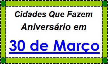 Cidades Brasileiras Que Fazem Aniversário no Dia 30 de Março