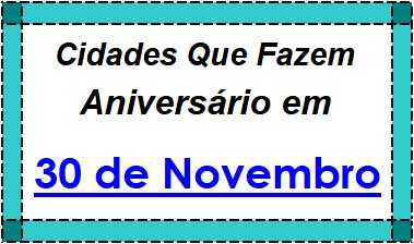 Cidades Brasileiras Que Fazem Aniversário no Dia 30 de Novembro