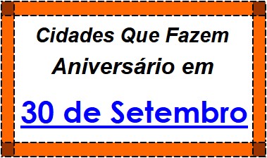 Cidades Brasileiras Que Fazem Aniversário no Dia 30 de Setembro