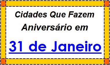 Cidades Brasileiras Que Fazem Aniversário no Dia 31 de Janeiro