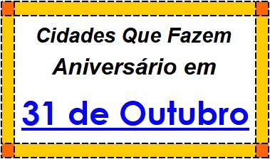 Cidades Brasileiras Que Fazem Aniversário no Dia 31 de Outubro