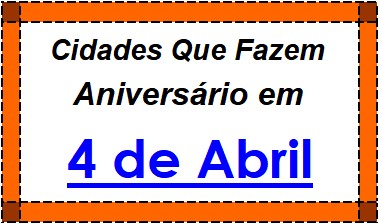 Cidades Brasileiras Que Fazem Aniversário no Dia 4 de Abril