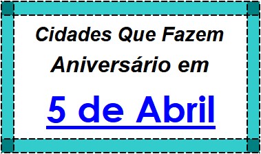 Cidades Brasileiras Que Fazem Aniversário no Dia 5 de Abril