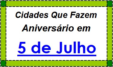 Cidades Brasileiras Que Fazem Aniversário no Dia 5 de Julho