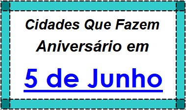 Cidades Brasileiras Que Fazem Aniversário no Dia 5 de Junho