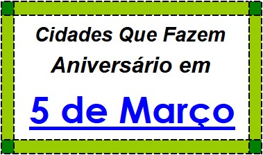 Cidades Brasileiras Que Fazem Aniversário no Dia 5 de Março