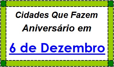 Cidades Brasileiras Que Fazem Aniversário no Dia 6 de Dezembro