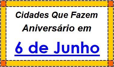 Cidades Brasileiras Que Fazem Aniversário no Dia 6 de Junho