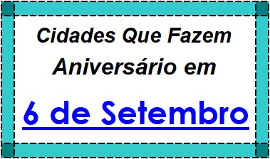 Cidades Brasileiras Que Fazem Aniversário no Dia 6 de Setembro