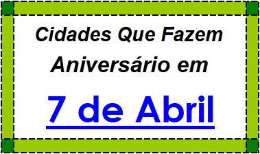 Cidades Brasileiras Que Fazem Aniversário no Dia 7 de Abril