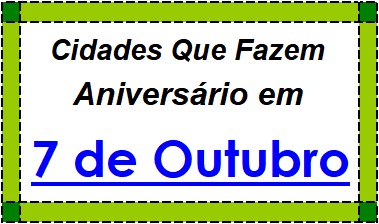 Cidades Brasileiras Que Fazem Aniversário no Dia 7 de Outubro