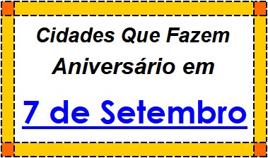 Cidades Brasileiras Que Fazem Aniversário no Dia 7 de Setembro