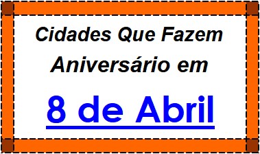 Cidades Brasileiras Que Fazem Aniversário no Dia 8 de Abril