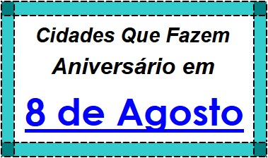 Cidades Brasileiras Que Fazem Aniversário no Dia 8 de Agosto