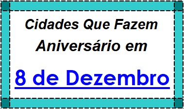 Cidades Brasileiras Que Fazem Aniversário no Dia 8 de Dezembro