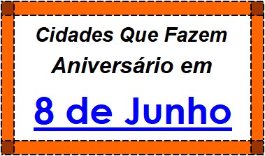 Cidades Brasileiras Que Fazem Aniversário no Dia 8 de Junho