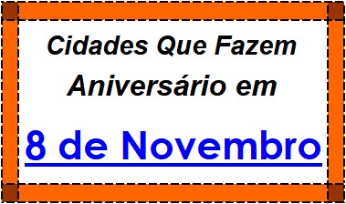 Cidades Brasileiras Que Fazem Aniversário no Dia 8 de Novembro