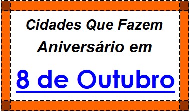 Cidades Brasileiras Que Fazem Aniversário no Dia 8 de Outubro