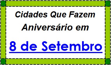 Cidades Brasileiras Que Fazem Aniversário no Dia 8 de Setembro