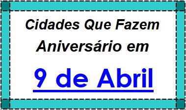 Cidades Brasileiras Que Fazem Aniversário no Dia 9 de Abril