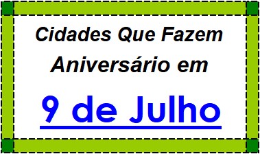 Cidades Brasileiras Que Fazem Aniversário no Dia 9 de Julho