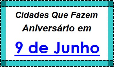 Cidades Brasileiras Que Fazem Aniversário no Dia 9 de Junho