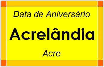 Data de Aniversário da Cidade Acrelândia