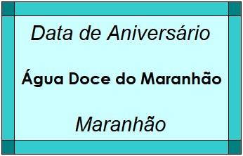 Data de Aniversário da Cidade Água Doce do Maranhão