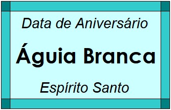 Data de Aniversário da Cidade Águia Branca