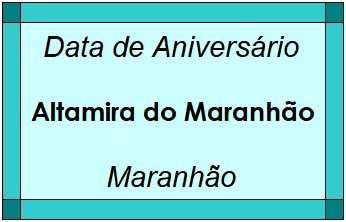 Data de Aniversário da Cidade Altamira do Maranhão