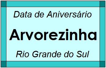 Data de Aniversário da Cidade Arvorezinha