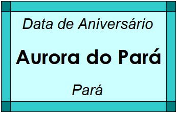 Data de Aniversário da Cidade Aurora do Pará