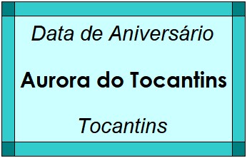 Data de Aniversário da Cidade Aurora do Tocantins