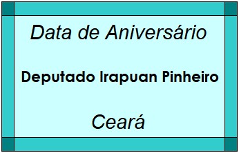 Data de Aniversário da Cidade Deputado Irapuan Pinheiro