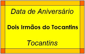 Data de Aniversário da Cidade Dois Irmãos do Tocantins