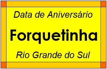 Data de Aniversário da Cidade Forquetinha