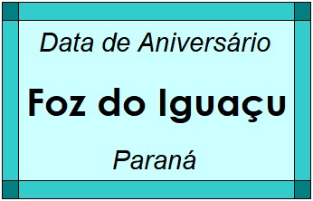 Data de Aniversário da Cidade Foz do Iguaçu