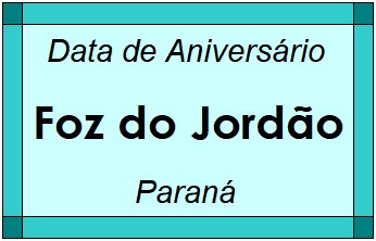 Data de Aniversário da Cidade Foz do Jordão