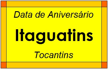 Data de Aniversário da Cidade Itaguatins