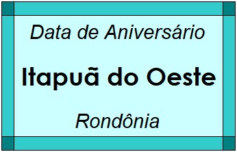 Data de Aniversário da Cidade Itapuã do Oeste