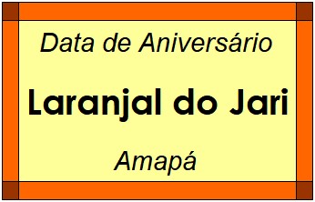 Data de Aniversário da Cidade Laranjal do Jari