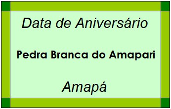 Data de Aniversário da Cidade Pedra Branca do Amapari